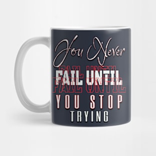 You never fail until you stop trying Mug